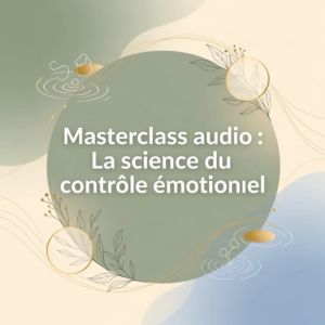 Masterclass audio : La science du contrôle émotionnel