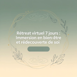 Rétreat virtuel 7 jours : Immersion en bien-être et redécouverte de soi