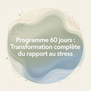 Programme 60 jours : Transformation complète du rapport au stress