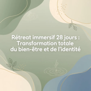 Rétreat immersif 28 jours : Transformation totale du bien-être et de l'identité