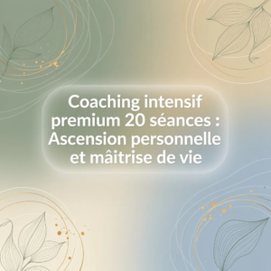Coaching intensif premium 20 séances : Ascension personnelle et maîtrise de vie
