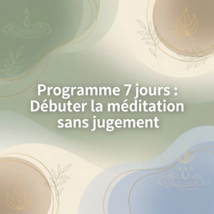 Programme 7 jours : Débuter la méditation sans jugement