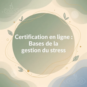 Certification en ligne : Bases de la gestion du stress